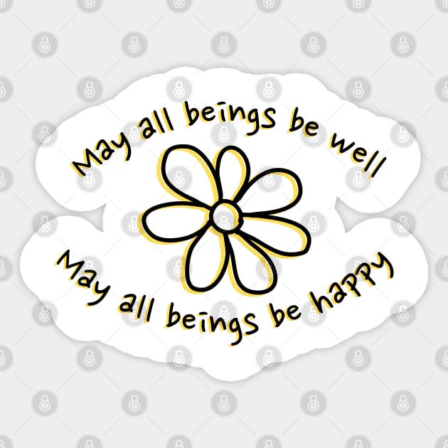 May all beings be well — May all beings be happy Sticker by drumweaver